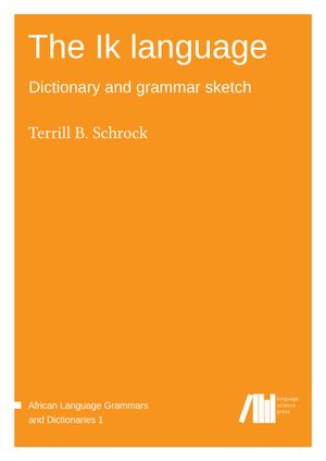 The Ik language: Dictionary and grammar sketch