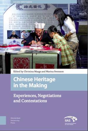 Chinese Heritage in the Making: Experiences, Negotiations and Contestations