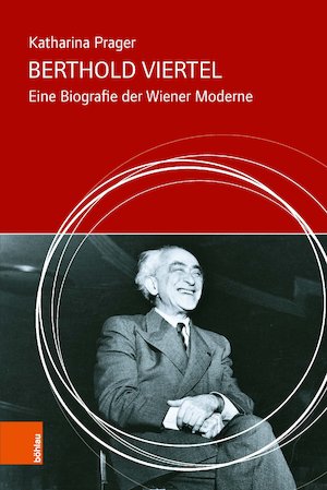 Berthold Viertel: Eine Biografie der Wiener Moderne