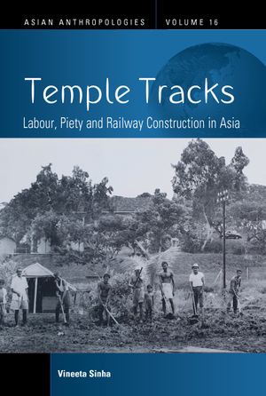 Temple Tracks: Labour, Piety and Railway Construction in Asia